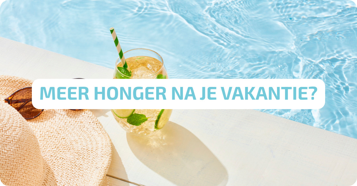 Meer honger na je vakantie?